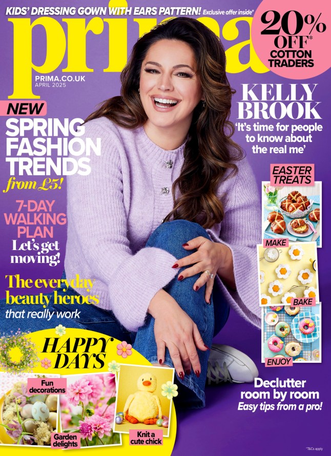 In the April issue of Prima, Kelly Brook opens up about the struggles of fame, being child-free and her surprise hack for running the London marathon. This is under embargo until 00:01, Wednesday 26 February.